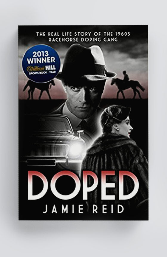 Doped The Real Life Story of the 1960s Racehorse Doping Gang by